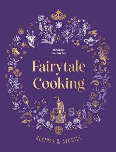 Fairytale Cooking Recipes & Stories By Alexander Hoss-Knakal