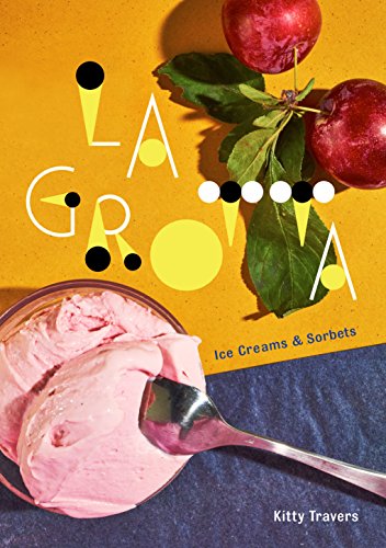 La Grotta: Ice Creams and Sorbets A Cook book By  Kitty Travers