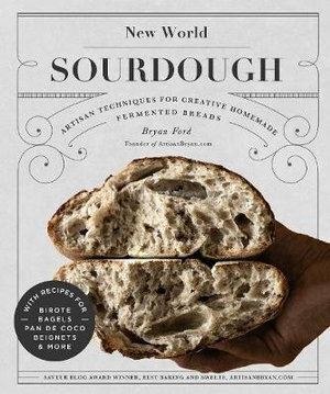 New World sourdough Artisan Techniques for Creative Homemade Fermented Breads By Bryan Ford