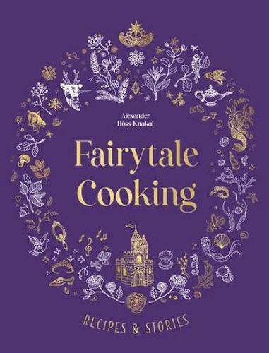 Fairytale Cooking Recipes and stories By Alexander Hoss-Knakal