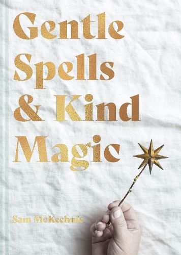 Gentle Spells & Kind Magic Gentle spells & kind magic By Sam Mckechnie