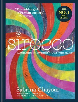 Sirocco Fabulous Flavours from the East By Sabrina Ghayour